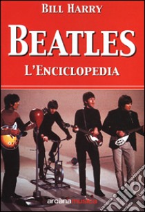 Beatles. L'enciclopedia libro di Harry Bill