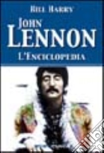 John Lennon. L'enciclopedia libro di Harry Bill