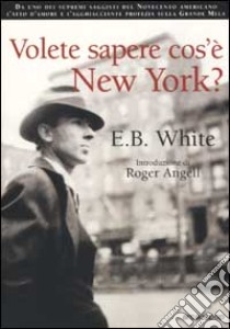 Volete sapere cos'è New York? libro di White E. B.