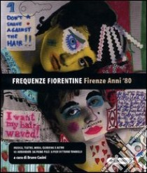 Frequenze fiorentine. Firenze anni '80 libro di Casini Bruno