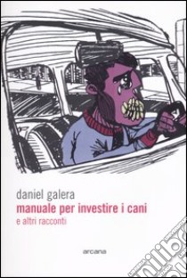 Manuale per investire i cani e altri racconti libro di Galera Daniel