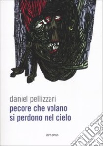 Pecore che volano si perdono nel cielo libro di Pellizzari Daniel