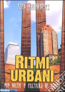 Ritmi urbani. Pop music e cultura di massa libro di Chambers Iain