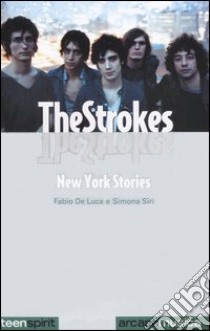 The Strokes. New York stories libro di De Luca Fabio; Siri Simona