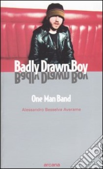 Badly Drawn Boy. One man band libro di Besselva Averame Alessandro