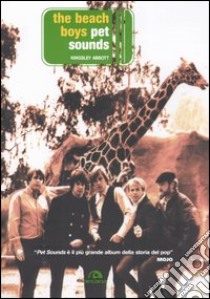 The Beach Boys. Pet Sounds libro di Abbott Kingsley