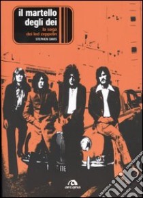 Il martello degli dei. La saga dei Led Zeppelin libro di Davis Stephen
