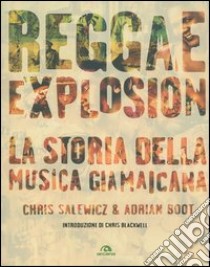 Reggae explosion. La storia della musica giamaicana libro di Salewicz Chris; Boot Adrian