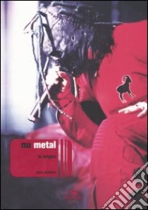 Nu-metal. Le origini libro di Porter Dick