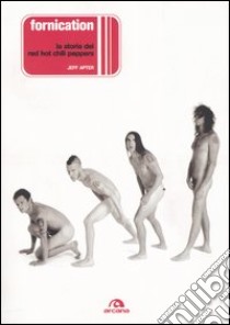 Fornication. La storia dei Red Hot Chili Peppers libro di Apter Jeff