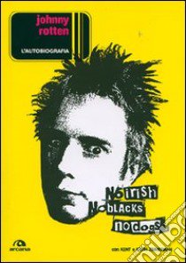 Johnny Rotten. L'autobiografia libro di Lydon John; Zimmerman Keith; Zimmerman Kent