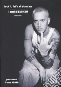 Fuck it, let's all stand up. I testi di Eminem libro di Ivic Damir