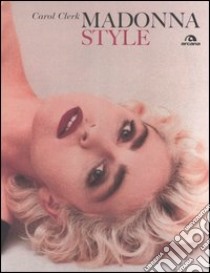 Madonna style. Ediz. illustrata libro di Clerk Carol