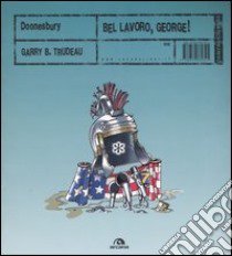 Doonesbury. Bel lavoro, George! libro di Trudeau Garry