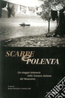 Scarpe e polenta. Un viaggio letterario nella Svizzera italiana del Novecento libro di Martinoni Renato; Pelli Antonio