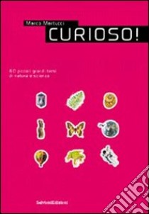 Curioso! 60 piccoli grandi temi di natura e scienza. Vol. 1 libro di Martucci Marco