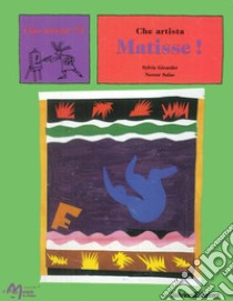 Che artista Matisse! Ediz. illustrata libro di Girardet Sylvie; Salas Nestor