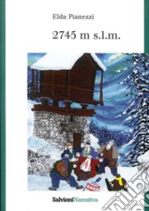 2745 m s.l.m. libro di Pianezzi Elda