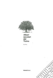 Alberi secolari del Ticino. Ediz. illustrata libro di Riva Ely