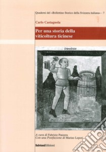 Per una storia della viticultura ticinese libro di Castagnola Carlo; Panzera F. (cur.)