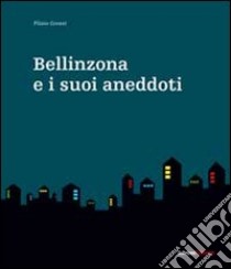 Bellinzona e i suoi aneddoti libro di Grossi Plinio