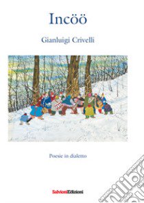 Incöö. Poesie in dialetto libro di Crivelli Gianluigi