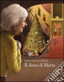 Il dono di Marta. Ediz. illustrata libro di Migliavacca Nascioli Barbara