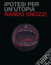 Ipotesi per un'utopia. Ediz. illustrata libro di Snozzi Nando