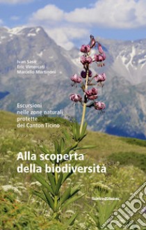 Alla scoperta della biodiversità. Escursioni nelle zone naturali protette del Canton Ticino libro di Sasu Ivan; Vimercati Eric; Martinoni Marcello