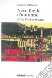 Nere foglie d'autunno. Delia Fischer indaga libro di Piffaretti Monica