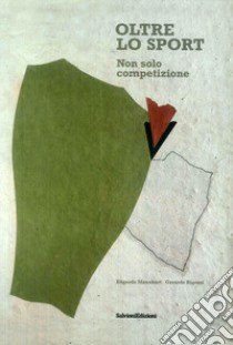 Oltre lo sport. Non solo competizione libro di Mannhart Edgardo; Rigozzi Gerardo