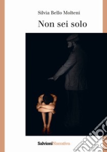 Non sei solo libro di Bello Molteni Silvia