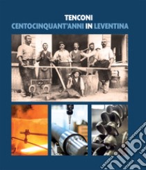 Tenconi. Centocinquant'anni in Leventina libro di Viscontini Fabrizio