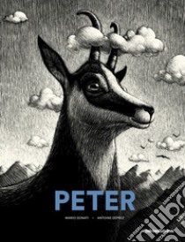 Peter. Storia di un camoscio della Vallemaggia. Ediz. tedesca libro di Donati Mario; Nidola Valeria; Déprez Antoine