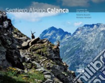 Sentiero Alpino Calanca. La prima via. Ediz. italiana e tedesca libro di Buzzini Roberto; Venziani Romano