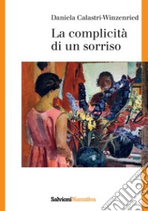 La complicità di un sorriso libro di Calastri-Winzeried Daniela