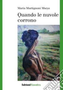 Quando le nuvole corrono libro di Martignoni Mseya Maria