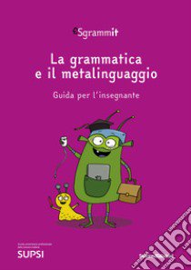 Sgrammit: quaderno viola «La grammatica e il metalinguaggio». Guida per l'insegnante. Ediz. per la scuola libro di Centro competenze didattica dell'italiano