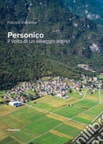 Personico. Il volto di un villaggio alpino libro di Viscontini Fabrizio