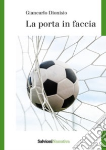 La porta in faccia libro di Dionisio Giancarlo