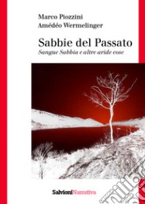 Sabbie del passato. Sangue sabbia e altre aride cose libro di Piozzini Marco; Wermelinger Amédéo