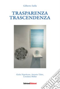 Trasparenza. Trascendenza libro di Isella Gilberto