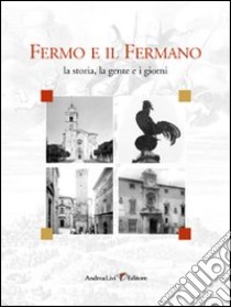 Fermo e il fermano. Ediz. illustrata libro di Livi A. (cur.)