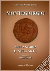 Montegiorgio nella storia e nell'arte libro di Liberati M. (cur.)