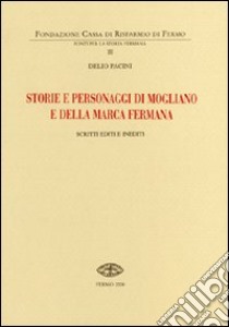 Storie e personaggi di Mogliano e della Marca Fermana. Scritti editi e inediti libro di Pacini Delio