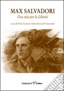 Max Salvadori. Una vita per la libertà libro di Concetti P. (cur.); Muzzarelli Formentini C. (cur.)