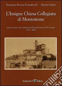 L'insigne chiesa collegiata di Montottone. Cenni storici e atti istitutivi nell'anniversario dell'erezione 1758-2008 libro di Breccia Fratadocchi Tommaso; Sarno Donato