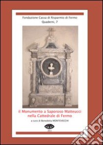 Il monumento a Saporoso Matteucci nella cattedrale di Fermo libro di Montevecchi B. (cur.)