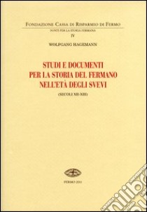 Studi e documenti per la storia del Fermano nell'età degli Svevi (secoli XII-XIII) libro di Hagemann Wolfgang; Pirani F. (cur.)