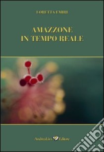 Amazzone in tempo reale libro di Emiri Loretta